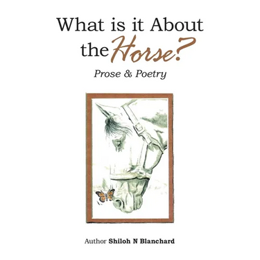 What is it About the Horse?: Prose & Poetry