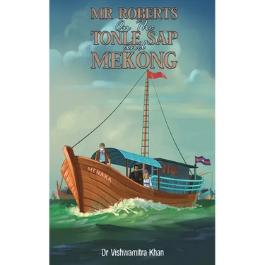 Mr Roberts On The Tonle Sap and Mekong