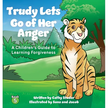 Trudy Lets Go of Her Anger: A Children's Guide to Learning Forgiveness