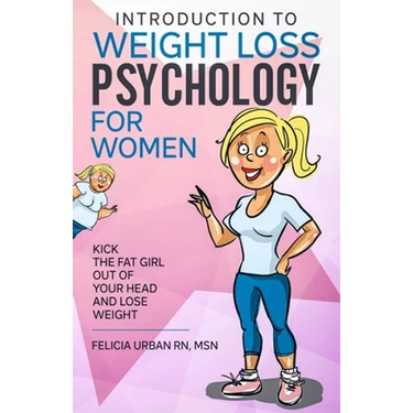 Introduction To Weight Loss Psychology for Women: Kick the Fat Girl Out of Your Head and Lose Weight!