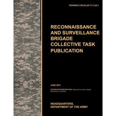 Recconnaisance and Surveillance Brigade Collective Task Publication: The official U.S. Army Training Circular TC 3-55.1 (June 2011)