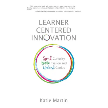 Learner-Centered Innovation: Spark Curiosity, Ignite Passion and Unleash Genius