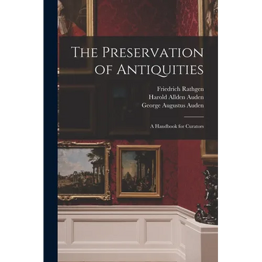 The Preservation of Antiquities; a Handbook for Curators