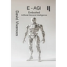 E-AGI Embodied Artificial General Intelligence: The Artificiology Journey.