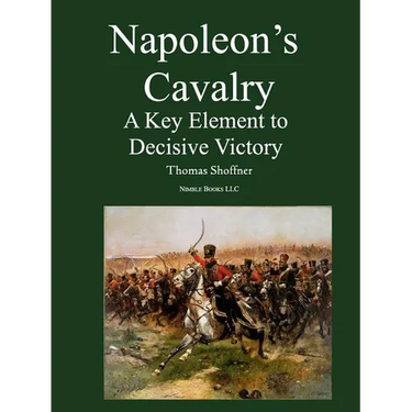 Napoleon's Cavalry: A Key Element to Decisive Victory