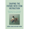 Shaping the Future with Stem Instruction: Integrating Science, Technology, Engineering, Mathematics