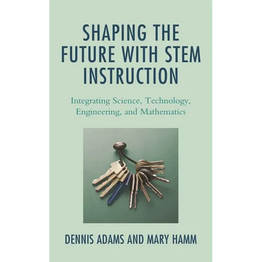 Shaping the Future with Stem Instruction: Integrating Science, Technology, Engineering, Mathematics