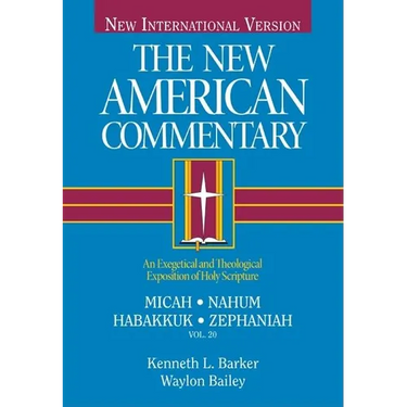 Micah, Nahum, Habakkuh, Zephaniah: An Exegetical and Theological Exposition of Holy Scripture Volume 20