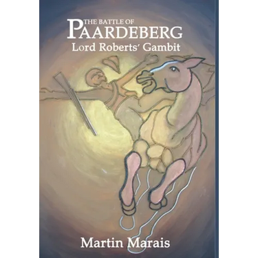 The Battle of Paardeberg: Lord Roberts' Gambit