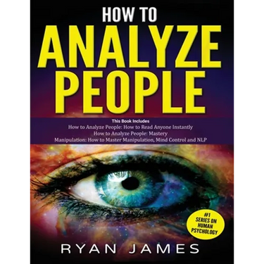 How to Analyze People: 3 Books in 1 - How to Master the Art of Reading and Influencing Anyone Instantly Using Body Language, Human Psychology and Pers