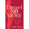 Damsel No More!: The Secret to Slaying Your Anxiety and Loving Again After an Abusive Relationship