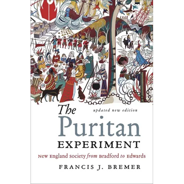 The Puritan Experiment: New England Society from Bradford to Edwards