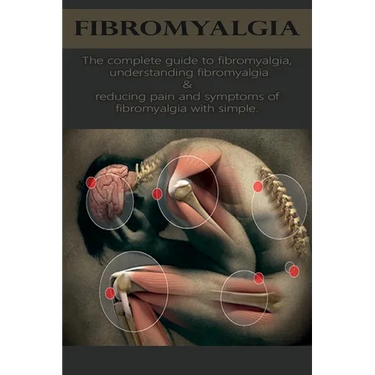 Fibromyalgia: The complete guide to fibromyalgia, understanding fibromyalgia, and reducing pain and symptoms of fibromyalgia with simple treatment met