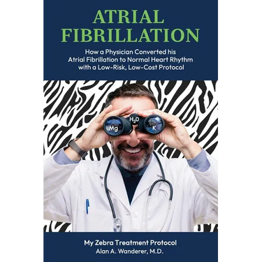 Atrial Fibrillation: How A Physician Converted his Atrial Fibrillation to Normal Heart Rhythm with a Low-Risk. Low-Cost Protocol
