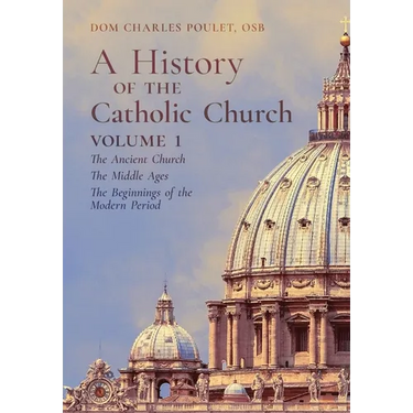 A History of the Catholic Church: Vol.1: The Ancient Church The Middle Ages The Beginnings of the Modern Period