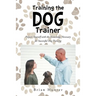 Training the Dog Trainer: Prepare Yourself with the Knowledge Necessary for Successful Dog Training