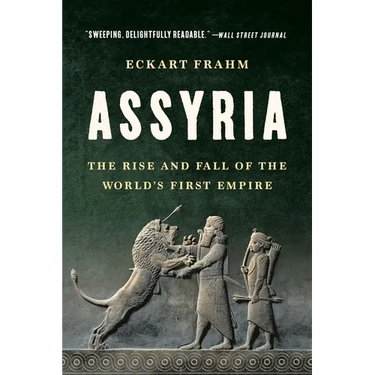 Assyria: The Rise and Fall of the World's First Empire