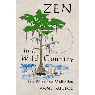 Zen in a Wild Country: Solo Wilderness Meditation