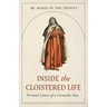 Inside the Cloistered Life: Personal Letters of a Carmelite Nun