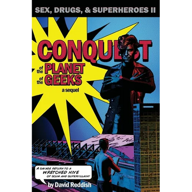 Conquest of the Planet of the Geeks: Sex, Drugs & Superheroes II