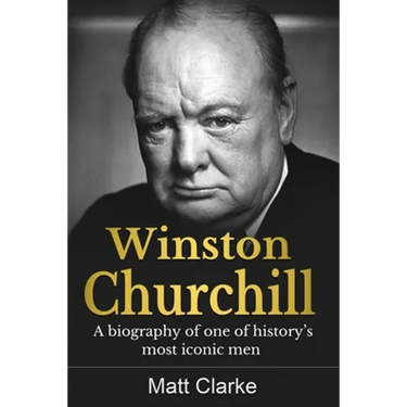 Winston Churchill: A Biography of one of history's most iconic men