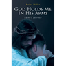God Holds Me In His Arms: Raine's Journey