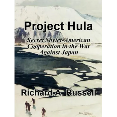 Project Hula: Secret Soviet-American Cooperation in the War Against Japan