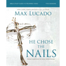 He Chose the Nails Bible Study Guide + Streaming Video, Updated Edition: What God Did to Win Your Heart