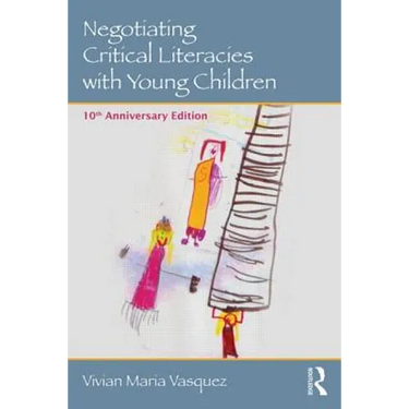 Negotiating Critical Literacies with Young Children: 10th Anniversary Edition