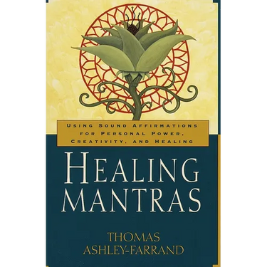 Healing Mantras: Using Sound Affirmations for Personal Power, Creativity, and Healing