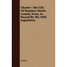 Charter: The City of Houston, Harris County, Texas, as Passed by the 29th Legislature