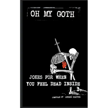 Oh My Goth: Jokes for When You Feel Dead Inside