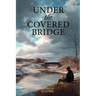 Under the Covered Bridge