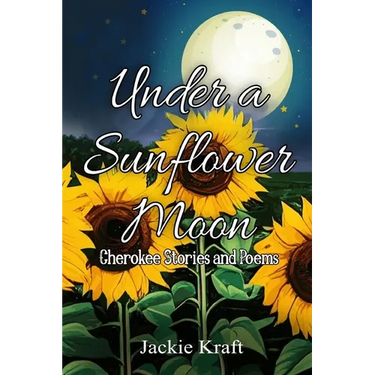 Under a Sunflower Moon: Cherokee Stories and Poems