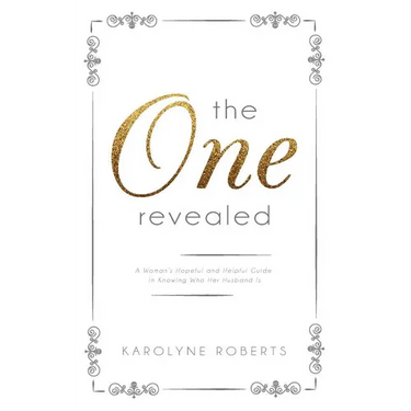 "The One" Revealed: A Woman's Hopeful and Helpful Guide in Knowing Who Her Husband Is