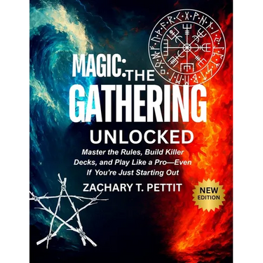 Magic: THE GATHERING UNLOCKED: Master the Rules, Build Killer Decks, and Play Like a Pro-Even If You're Just Starting Out