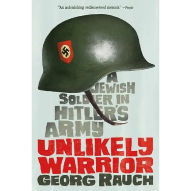 Unlikely Warrior: A Jewish Soldier in Hitler's Army