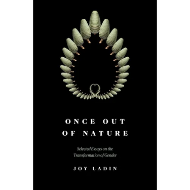 Once Out of Nature: Selected Essays on the Transformation of Gender,