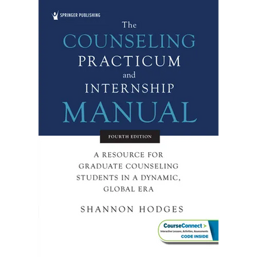 The Counseling Practicum and Internship Manual: A Resource for Graduate Counseling Students in a Dynamic, Global Era
