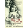 Death in Slow Motion: A Memoir of a Daughter, Her Mother, and the Beast Called Alzheimer's