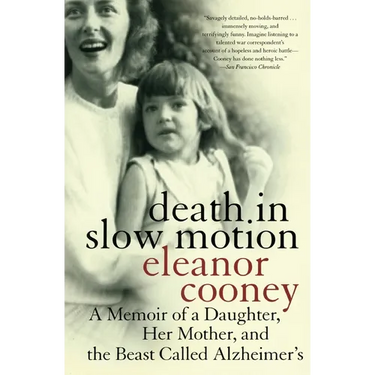 Death in Slow Motion: A Memoir of a Daughter, Her Mother, and the Beast Called Alzheimer's