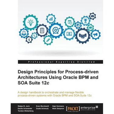 Design Principles for Process-driven Architectures Using Oracle BPM and SOA Suite 12c