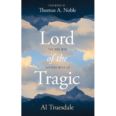 Lord of the Tragic: The God Who Suffers with Us