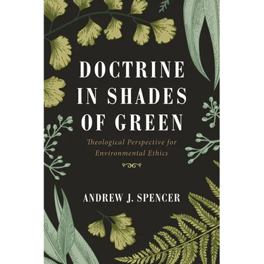 Doctrine in Shades of Green: Theological Perspective for Environmental Ethics