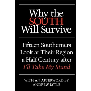 Why the South Will Survive: Fifteen Southerners Look at Their Region a Half Century After I'll Take My Stand