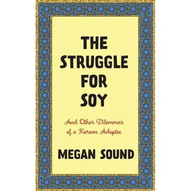 The Struggle for Soy: And Other Dilemmas of a Korean Adoptee