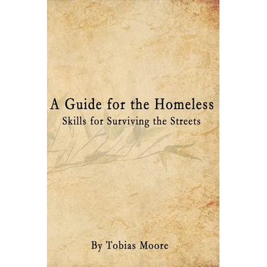 A Guide for the Homeless: Skills for Surviving the Streets
