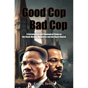 Good Cop, Bad Cop: A Sociological and Theological Study on the Black Muslim Movement and the Black Church