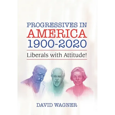 Progressives in America 1900-2020: Liberals with Attitude!