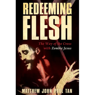 Redeeming Flesh: The Way of the Cross with Zombie Jesus
